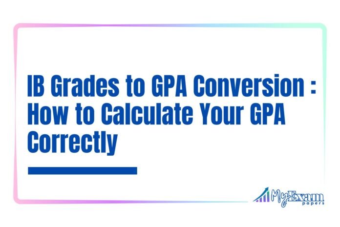 IB Grades to GPA Conversion - How to Calculate Your GPA Correctly IB Grades to GPA Conversion: How to Calculate Your GPA Correctly